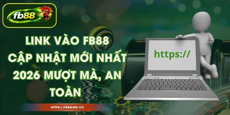 Link Vào FB88 - Cập Nhật Mới Nhất 2026 Mượt Mà, An Toàn