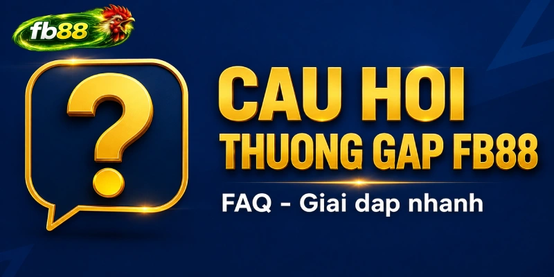 Câu hỏi thường gặp FB88 - giải đáp nhanh cho hội viên.